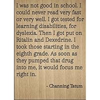 I was not Good in School. I Could Never. Quote by Channing Tatum, Laser Engraved on Wooden Plaque - Size: 8