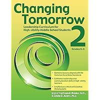 Changing Tomorrow 2: Leadership Curriculum for High-Ability Middle School Students (Grades 6-8) Changing Tomorrow 2: Leadership Curriculum for High-Ability Middle School Students (Grades 6-8) Paperback Kindle