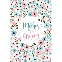 Mother Of The Groom: Floral Notebook - Blank Lined Journal, Small Keepsake Diary for Wedding Party Ideas, To Do Lists and Notes