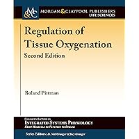 Regulation of Tissue Oxygenation, Second Edition (Colloquium Integrated Systems Physiology: From Molecule to Function to Disease) Regulation of Tissue Oxygenation, Second Edition (Colloquium Integrated Systems Physiology: From Molecule to Function to Disease) Paperback