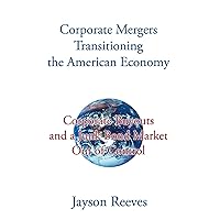 Corporate Mergers Transitioning the American Economy: Corporate Buyouts and a Junk Bond Market out of Control Corporate Mergers Transitioning the American Economy: Corporate Buyouts and a Junk Bond Market out of Control Kindle Hardcover Paperback