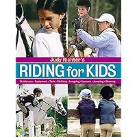 Judy Richter's Riding for Kids: Stable Care, Equipment, Tack, Clothing, Longeing, Lessons, Jumping, Showing Judy Richter's Riding for Kids: Stable Care, Equipment, Tack, Clothing, Longeing, Lessons, Jumping, Showing Paperback Hardcover