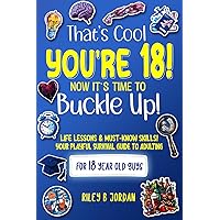 That's Cool, You're 18! Now It's Time To Buckle Up! - Life Skills Book For 18 Year Old Boys/Guys - A Funny Survival Guide Book For Boys To Becoming A ... Adults - (Adulting Book For 18 Year Old Boys) That's Cool, You're 18! Now It's Time To Buckle Up! - Life Skills Book For 18 Year Old Boys/Guys - A Funny Survival Guide Book For Boys To Becoming A ... Adults - (Adulting Book For 18 Year Old Boys) Paperback