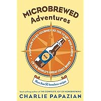 Microbrewed Adventures: A Lupulin Filled Journey to the Heart and Flavor of the World's Great Craft Beers Microbrewed Adventures: A Lupulin Filled Journey to the Heart and Flavor of the World's Great Craft Beers Paperback Kindle Mass Market Paperback