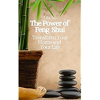 The Power of Feng Shui: Transform Your Home and Your Life The Power of Feng Shui: Transform Your Home and Your Life Kindle Paperback