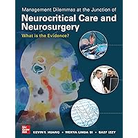 Management Dilemmas at the Junction of Neurocritical Care and Neurosurgery: What is the Evidence? Management Dilemmas at the Junction of Neurocritical Care and Neurosurgery: What is the Evidence? Paperback Kindle