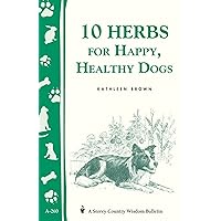 10 Herbs for Happy, Healthy Dogs: Storey's Country Wisdom Bulletin A-260 (Storey Country Wisdom Bulletin) 10 Herbs for Happy, Healthy Dogs: Storey's Country Wisdom Bulletin A-260 (Storey Country Wisdom Bulletin) Paperback Kindle
