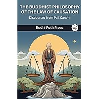 The Buddhist Philosophy of the Law of Causation: Discourses from Pali Canon (From Bodhi Path Press)