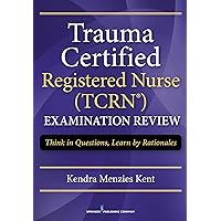 Trauma Certified Registered Nurse Exam Review: Think in Questions, Learn by Rationales Trauma Certified Registered Nurse Exam Review: Think in Questions, Learn by Rationales Paperback Kindle Cards