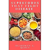 SUРЕRFООDЅ THAT FІGHT DІЅЕАЅЕ: Updated Food Plan Recommendations For Weight Control, Patients With Diabetes, Preventing Heart Disease And Other Dozens Of Other Disease