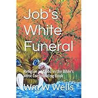 Job's White Funeral: Religion and God in the Bible's Most Confounding Book