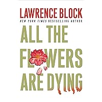 All the Flowers Are Dying (The Matthew Scudder Series Book 16) All the Flowers Are Dying (The Matthew Scudder Series Book 16) Kindle Audible Audiobook Hardcover Mass Market Paperback Paperback Audio CD Sheet music