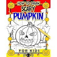 How To Draw Scary Pumpkin For Kids: Collection Of 30 Easy And Step By Step Spooky Halloween Pumpkin Pictures | Relaxation And Creativity Gift For Your Sweeties