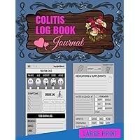 Colitis Log Book Journal: Keep Track Of Your Pain Levels, Meals, Symptoms, Medication, Supplements, Food Log, And Much More With This Easy To Use ... use as A Journal Logbook, Monitor Daily Colitis Log Book Journal: Keep Track Of Your Pain Levels, Meals, Symptoms, Medication, Supplements, Food Log, And Much More With This Easy To Use ... use as A Journal Logbook, Monitor Daily Paperback