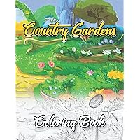 Country Gardens Coloring Book: This Coloring Book is Featuring Charming and Rustic Country Gardens Coloring Book for Stress Relief and Relaxation, Perfect Gift for Women Who loves gardening