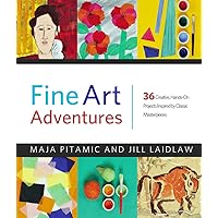 Fine Art Adventures: 36 Creative, Hands-On Projects Inspired by Classic Masterpieces Fine Art Adventures: 36 Creative, Hands-On Projects Inspired by Classic Masterpieces Paperback Hardcover
