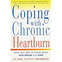 Coping with Chronic Heartburn: What You Need to Know About Acid Reflux and GERD Coping with Chronic Heartburn: What You Need to Know About Acid Reflux and GERD Paperback Kindle Mass Market Paperback