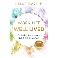Work Life Well-Lived: The Motives Met Pathway to No-B.S. Well-Being at Work Work Life Well-Lived: The Motives Met Pathway to No-B.S. Well-Being at Work Kindle Paperback Hardcover