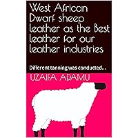West African Dwarf sheep leather as the Best leather for our leather industries: Different tanning was conducted... (Disease prevention in Poultry) West African Dwarf sheep leather as the Best leather for our leather industries: Different tanning was conducted... (Disease prevention in Poultry) Kindle