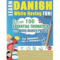 LEARN DANISH WHILE HAVING FUN! - FOR BEGINNERS: EASY TO INTERMEDIATE - STUDY 100 ESSENTIAL THEMATICS WITH WORD SEARCH PUZZLES - VOL.1: Uncover How to ... Skills Actively! - A Fun Vocabulary Builder.