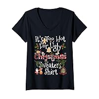 Womens Its Too Hot For Ugly Christmas Sweaters Shirt Funny Xmas V-Neck T-Shirt