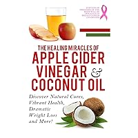 Apple Cider Vinegar And Coconut Oil: Discover Natural Cures, Vibrant Health, Dramatic Weight Loss And More! (Apple Cider Vinegar Book, Apple Cider ... Vinegar For Weight Loss, Apple Cider Vinegar) Apple Cider Vinegar And Coconut Oil: Discover Natural Cures, Vibrant Health, Dramatic Weight Loss And More! (Apple Cider Vinegar Book, Apple Cider ... Vinegar For Weight Loss, Apple Cider Vinegar) Paperback