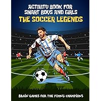 The Soccer Legends Activity Book for Smart Boys and Girls aged 6-12: Brain Games for the Young Champions: mazes, word searches, crossword puzzles, ... Mi (Inspirational Soccer Books for Kids)