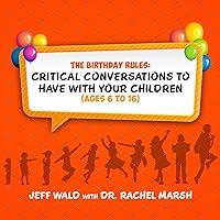 The Birthday Rules: Critical Conversations to Have with Your Children (Ages 6-16) The Birthday Rules: Critical Conversations to Have with Your Children (Ages 6-16) Hardcover Kindle