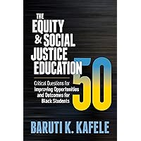 The Equity & Social Justice Education 50: Critical Questions for Improving Opportunities and Outcomes for Black Students The Equity & Social Justice Education 50: Critical Questions for Improving Opportunities and Outcomes for Black Students Paperback Kindle