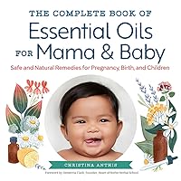 The Complete Book of Essential Oils for Mama and Baby: Safe and Natural Remedies for Pregnancy, Birth, and Children The Complete Book of Essential Oils for Mama and Baby: Safe and Natural Remedies for Pregnancy, Birth, and Children Paperback Kindle Spiral-bound