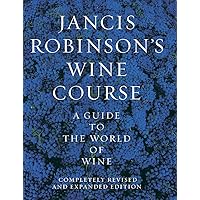 Jancis Robinson's Wine Course: A Guide to the World of Wine Jancis Robinson's Wine Course: A Guide to the World of Wine Paperback Hardcover