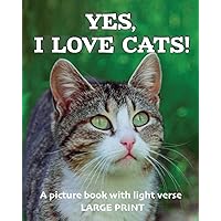 Yes, I love cats! A picture book with light verse (Large print): For cat lovers living with dementia, brain injury, or other life challenges Yes, I love cats! A picture book with light verse (Large print): For cat lovers living with dementia, brain injury, or other life challenges Paperback Kindle