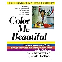 Color Me Beautiful: Discover Your Natural Beauty Through the Colors That Make You Look Great and Feel Fabulous