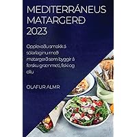 Mediterráneus matargerð 2023: Opplevaðu smakk á sólarlaginu með matargerð sem byggir á fersku grænmeti, fiski og olíu (Icelandic Edition)
