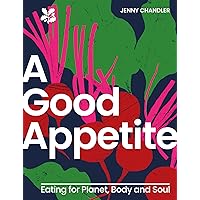 A Good Appetite: Eating for Planet, Body and Soul (National Trust) A Good Appetite: Eating for Planet, Body and Soul (National Trust) Kindle Hardcover