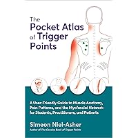 The Pocket Atlas of Trigger Points: A User-Friendly Guide to Muscle Anatomy, Pain Patterns, and the Myofascial Network for Students, Practitioners, and Patients The Pocket Atlas of Trigger Points: A User-Friendly Guide to Muscle Anatomy, Pain Patterns, and the Myofascial Network for Students, Practitioners, and Patients Paperback Kindle