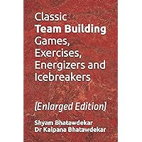 Classic Team Building Games, Exercises, Energizers and Icebreakers (Management Games and Icebreakers) Classic Team Building Games, Exercises, Energizers and Icebreakers (Management Games and Icebreakers) Paperback Kindle Hardcover