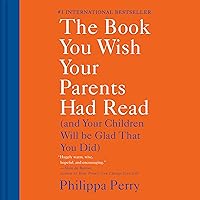 The Book You Wish Your Parents Had Read: (And Your Children Will Be Glad That You Did) The Book You Wish Your Parents Had Read: (And Your Children Will Be Glad That You Did) Audible Audiobook Paperback Kindle Hardcover