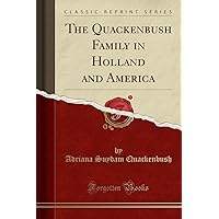 The Quackenbush Family in Holland and America (Classic Reprint) The Quackenbush Family in Holland and America (Classic Reprint) Paperback Hardcover