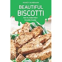 Beautiful Biscotti: How to Make Italy's Favorite Cookie Beautiful Biscotti: How to Make Italy's Favorite Cookie Paperback Kindle