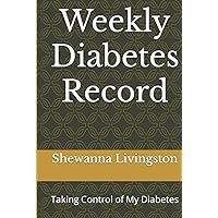 Weekly Diabetes Record: Taking Control of My Diabetes Weekly Diabetes Record: Taking Control of My Diabetes Hardcover Paperback