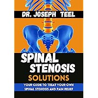 Spinal Stenosis Solutions: Your guide to treat your own Spinal stenosis and pain Relief Spinal Stenosis Solutions: Your guide to treat your own Spinal stenosis and pain Relief Kindle Hardcover Paperback