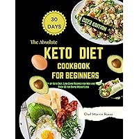 The Absolute Keto Diet Cookbook for Beginners: Keto Diet, Low-Carb Recipes for Men and Women Over 50 for Rapid Weight Loss