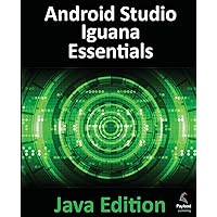 Android Studio Iguana Essentials - Java Edition: Developing Android Apps Using Android Studio 2023.2.1 and Java Android Studio Iguana Essentials - Java Edition: Developing Android Apps Using Android Studio 2023.2.1 and Java Paperback Kindle
