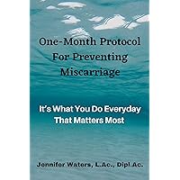 One-Month Protocol For Preventing Miscarriage: It’s What You Do Everyday That Matters Most
