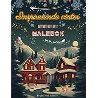 Inspirerende vinter Malebok Fantastiske vinter- og juleelementer i herlige kreative mønstre: Den definitive boken for den mest avslappende vinteren i livet ditt (Norwegian Edition) Inspirerende vinter Malebok Fantastiske vinter- og juleelementer i herlige kreative mønstre: Den definitive boken for den mest avslappende vinteren i livet ditt (Norwegian Edition) Hardcover Paperback