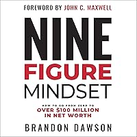 Nine-Figure Mindset: How to Go from Zero to Over $100 Million in Net Worth Nine-Figure Mindset: How to Go from Zero to Over $100 Million in Net Worth Audible Audiobook Hardcover Kindle