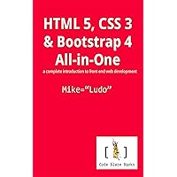 HTML 5, CSS 3 & Bootstrap 4 All-in-One: a complete introduction to front end web development HTML 5, CSS 3 & Bootstrap 4 All-in-One: a complete introduction to front end web development Kindle Paperback