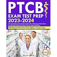 PTCB Exam Test Prep 2023-2024: The Complete Study Guide to Get Your Pharmacy Technician Certification Board on Your First Try with No Effort | 500 Updated Practice Tests (Q&A) + Expert Tips