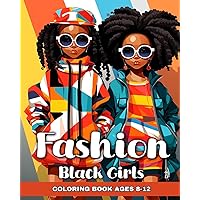 Fashion Coloring Book for Black Girls Ages 8-12: Fun Fashion Ideas, and Trendy Designs to Color for Black Kids